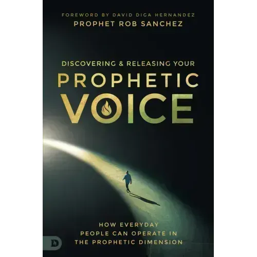 Discovering and Releasing Your Prophetic Voice: How Everyday People Can Operate in the Prophetic Dimension