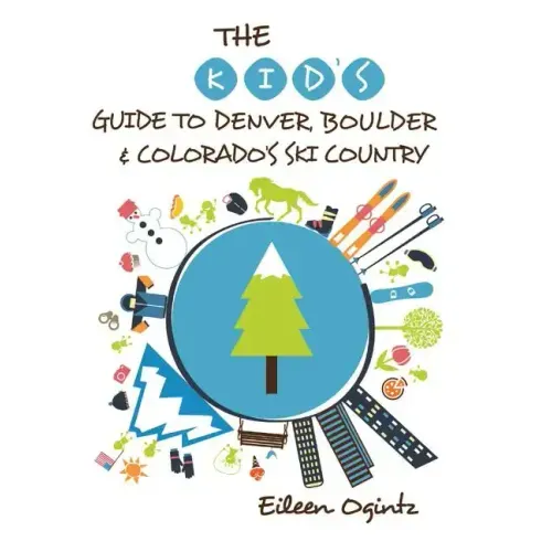 The Kid's Guide to Denver, Boulder & Colorado's Ski Country