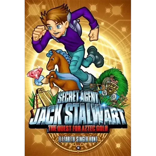 Secret Agent Jack Stalwart: Book 10: The Quest for Aztec Gold: Mexico