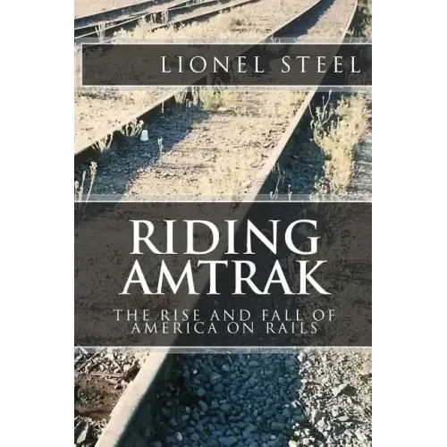 Riding Amtrak: The Rise and Fall of America on Rails