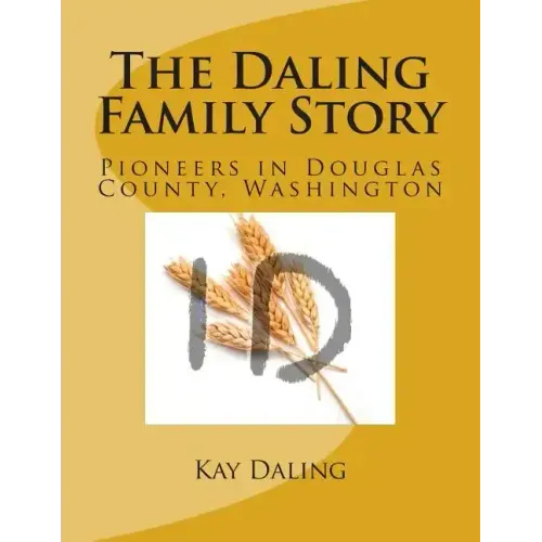 The Daling Family Story: Pioneers in Douglas County, Washington