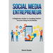 Social Media Entrepreneur: A Beginners Guide To Creating Passive Income Using Social Media
