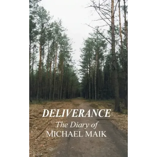 Deliverance - The Diary of Michael Maik: In Memory of the Destroyed Jewish Community of Sokoly, Poland