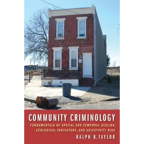 Community Criminology: Fundamentals of Spatial and Temporal Scaling, Ecological Indicators, and Selectivity Bias