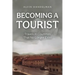Becoming a Tourist: Travels in Countries That No Longer Exist