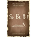 SO BE IT - A magic Manual to turn your Dreams to Destiny: From where you are now to where you want to Be