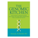 The Genomic Kitchen: Your Guide To Understanding And Using The Food-Gene Connection For A Lifetime Of Health