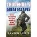 Churchill's Great Escapes: Seven Incredible Escapes Made by WWII Heroes