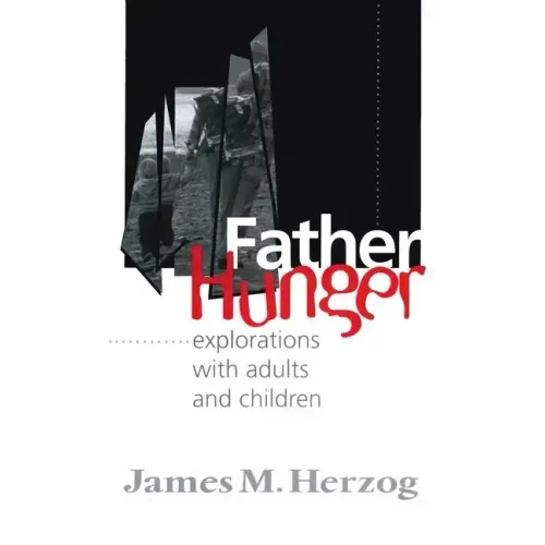 Father Hunger: Explorations with Adults and Children