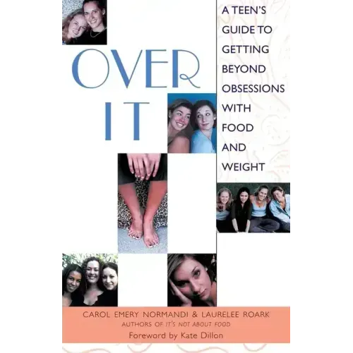 Over It: A Teen's Guide to Getting Beyond Obsessions with Food and Weight