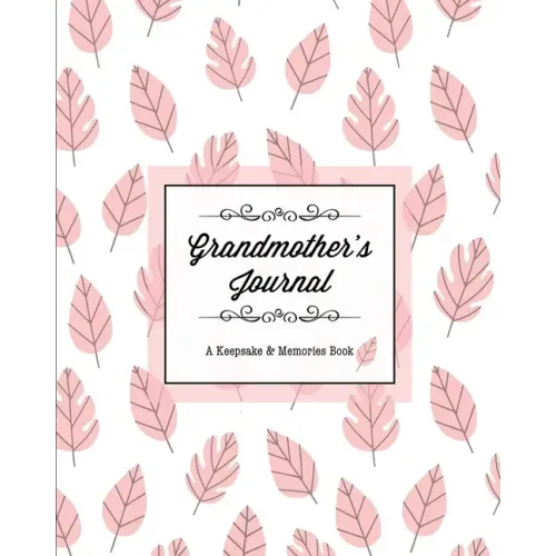 Grandmother's Journal, A Keepsake & Memories Book: From Grandmother To Grandchild, Mother's Day Gift, Mom, Mother, Memory Stories Prompts Notebook, Di