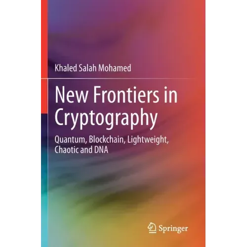 New Frontiers in Cryptography: Quantum, Blockchain, Lightweight, Chaotic and DNA