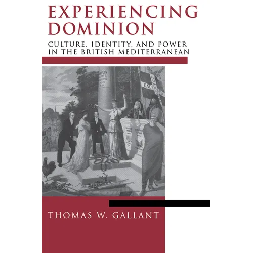 Experiencing Dominion: Culture, Identity, and Power in the British Mediterranean
