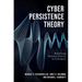 Cyber Persistence Theory: Redefining National Security in Cyberspace