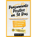 Pensamiento Positivo en 30 Días: Cuaderno de Trabajo Práctico para Pensar en Positivo; Entrena a tu Crítico Interior, Deja de Pensar en Exceso y Cambi