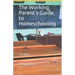 The Working Parent's Guide to Homeschooling