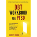 DBT Workbook For PTSD: Proven Psychological Techniques for Managing Trauma & Emotional Healing with Dialectical Behavior Therapy DBT Skills to Treat P