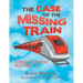 The Case of the Missing Train: Robbie & Bonchat Mystery# 4