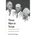 Three Men in Texas: Essays by Their Friends in the Texas Observer