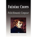 Frdric Chopin - Polish Romantic Composer (Biography)
