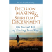 Decision Making & Spiritual Discernment: The Sacred Art of Finding Your Way