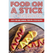 Food on a Stick Cookbook: State Fair and Carnival Food on a Stick Recipes