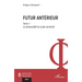 Futur antérieur: Tome 1 La temporalité du sujet connecté