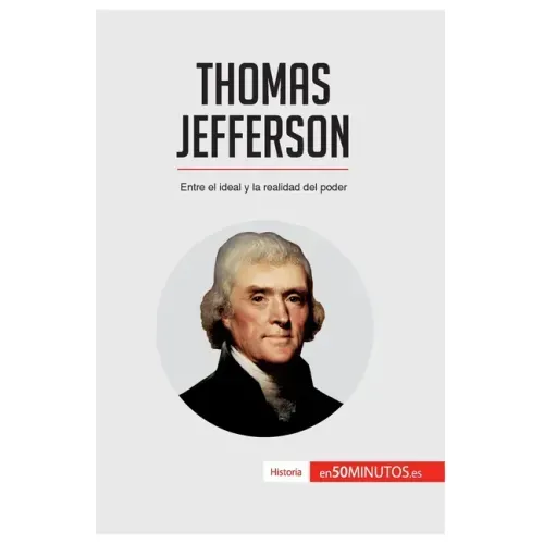 Thomas Jefferson: Entre el ideal y la realidad del poder