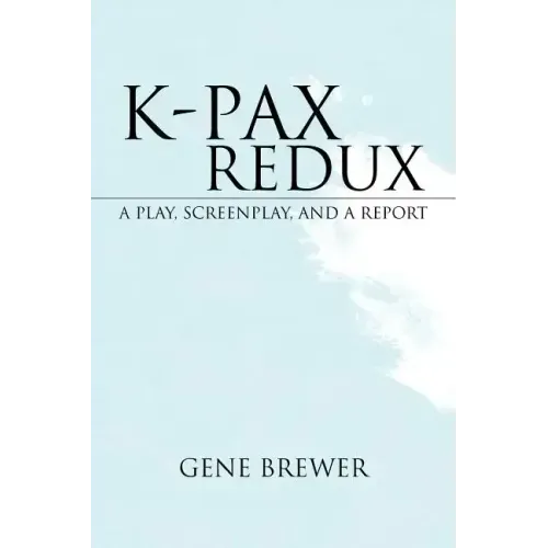 K-Pax Redux: A Play, Screenplay, and a Report