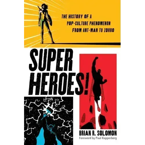 Superheroes!: The History of a Pop-Culture Phenomenon from Ant-Man to Zorro