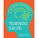 Tejiendo Salud: Crea una mente flexible y ayuda a mantener tu bienestar
