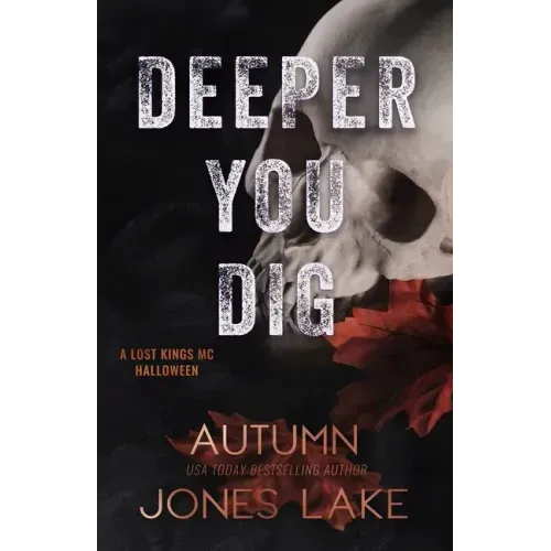 Deeper You Dig: A Lost Kings MC Halloween