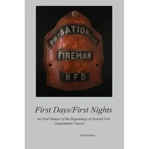 First Days/First Nights: An Oral History of the Beginnings of Newark Fire Department Careers