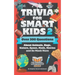 Trivia for Smart Kids (Part 2): Over 300 Questions About Animals, Bugs, Nature, Space, Math, Movies and So Much More