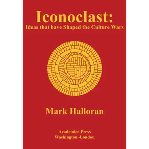 Iconoclast: Ideas That Have Shaped the Culture Wars