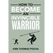 How to Become an Invincible Warrior