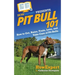 Pit Bull 101: How to Get, Raise, Train, Love, and Take Care of Pit Bulls