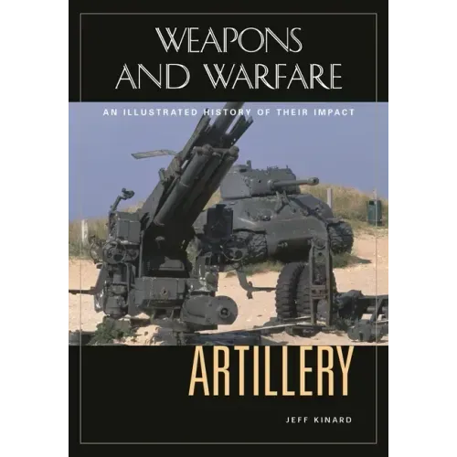 Artillery: An Illustrated History of Its Impact
