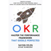 OKR. Master the Performance Framework that Google Perfected.: Create & Achieve Your Top Startup and Personal Goals Using the Leading Innovation Manage