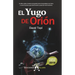 El Yugo de Orión (2019): Un libro sobre el sistema de gestión de la humanidad en la Tierra y como hacemos para pasar de nivel evolutivo