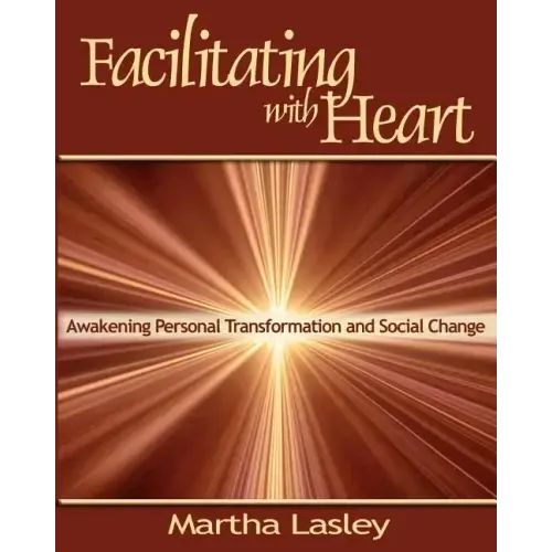Facilitating with Heart: Awakening Personal Transformation and Social Change