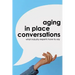 Aging in Place Conversations: What Industry Experts Have to Say