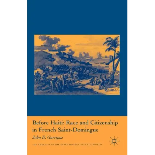 Before Haiti: Race and Citizenship in French Saint-Domingue
