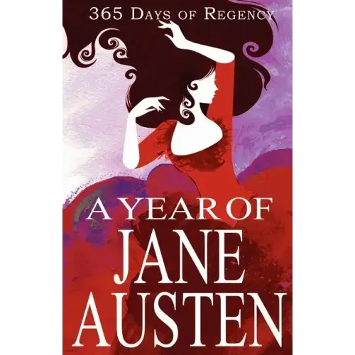 A Year of Jane Austen: 365 Days of Regency