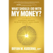 What Should I Do with My Money?: Economic Insights to Build Wealth Amid Chaos