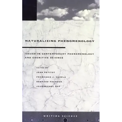 Naturalizing Phenomenology: Issues in Contemporary Phenomenology and Cognitive Science