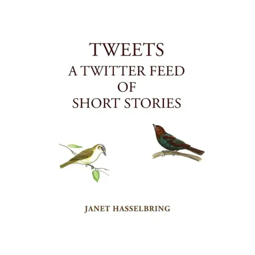 Tweets, A Twitter Feed of Short Stories