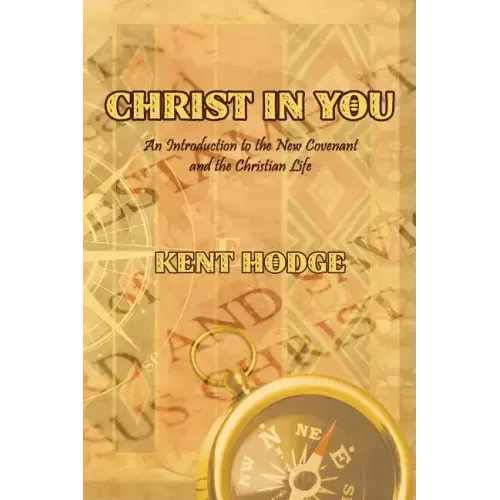 Christ in You: An Introduction to the New Covenant and the Christian Life
