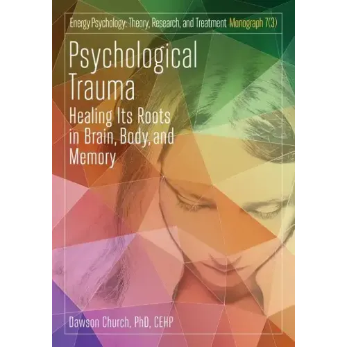 Psychological Trauma: Healing Its Roots in Brain, Body and Memory