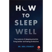How to Sleep Well: The Science of Sleeping Smarter, Living Better and Being Productive